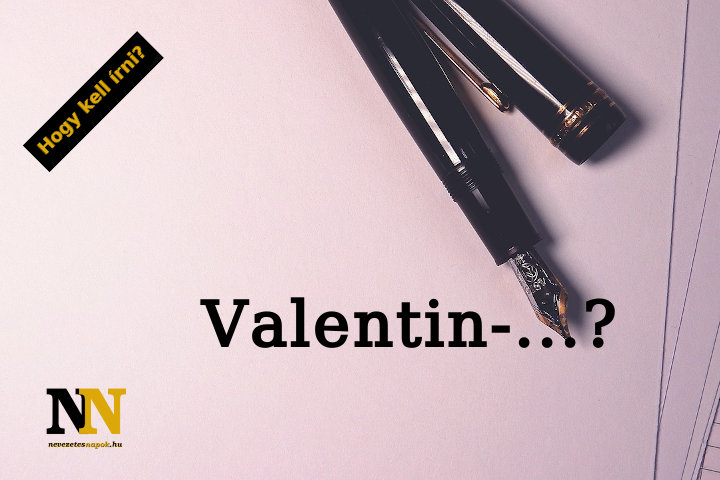 Valentin-nap helyesírás dilemma: egybe, külön, kötőjellel?